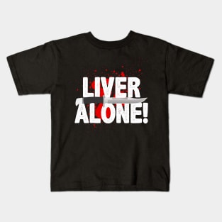 Liver Alone Kids T-Shirt